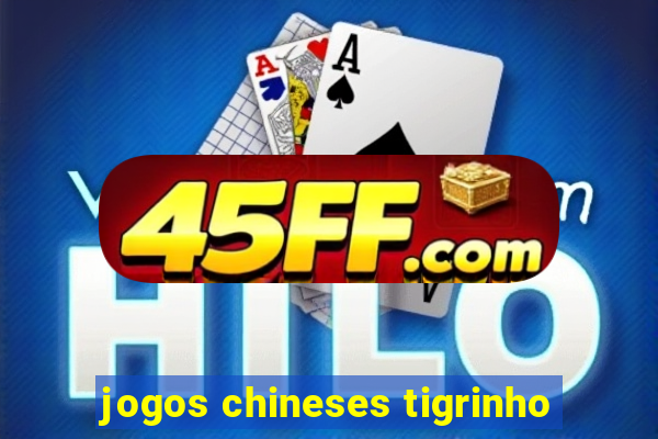 jogos chineses tigrinho